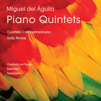 Miguel del Águila: Piano Quintets