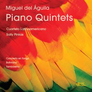 Miguel del Águila: Piano Quintets