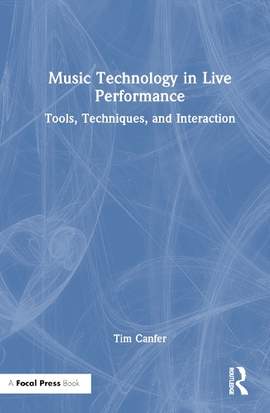 Music Technology in Live Performance: Tools, Techniques, and Interaction