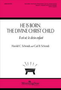 Harold C. Schmidt: He Is Born, the Divine Christ Child