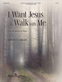 Edwin T. Childs: I Want Jesus to Walk with Me