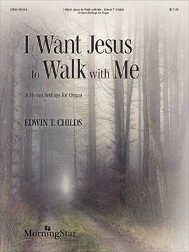 Edwin T. Childs: I Want Jesus to Walk with Me