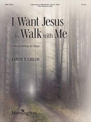 Edwin T. Childs: I Want Jesus to Walk with Me