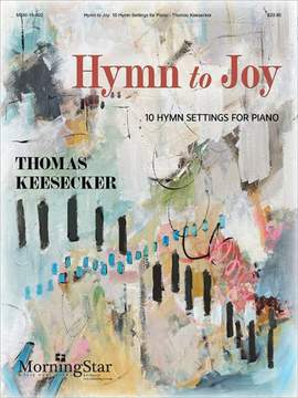 Thomas Keesecker: Hymn to Joy: 10 Hymn Settings for Piano