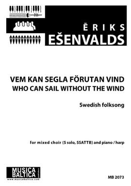 Esenvalds, Eriks: Who Can Sail Without the Wind/Vem kan segla förutan vind
