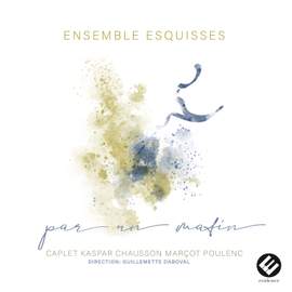 Par Un Matin (caplet, Kaspar, Chausson, Marçot, Poulenc)