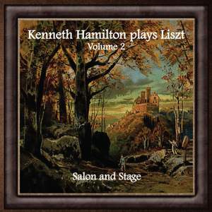 Kenneth Hamilton Plays Liszt, Volume Two: Salon and Stage