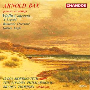 Bax: Violin Concerto, A Legend, Romantic Overture & Golden Eagle