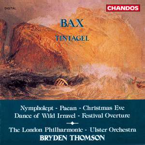 Bax: Tintagel, Paean, Festival Overture, Christmas Eve, Dance of Wild Irravel & Nympholept