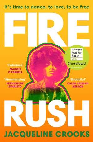 Fire Rush: SHORTLISTED FOR THE WOMEN’S PRIZE FOR FICTION 2023