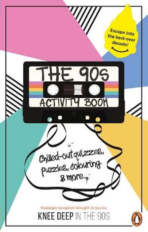 The 90s Activity Book (for Adults): Take a chill pill with the best-ever decade (90s icon escapism, cool quizzes, word puzzles, colouring pages, dot-to-dots and bespoke chillout playlist)!
