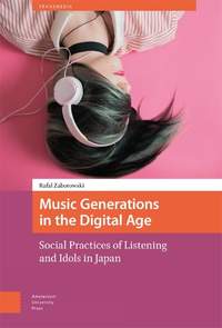 Music Generations in the Digital Age: Social Practices of Listening and Idols in Japan
