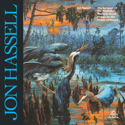 Hassell, J: Jon Hassell - The Surgeon of the Nightsky Restores Dead Things by the Power of Sound