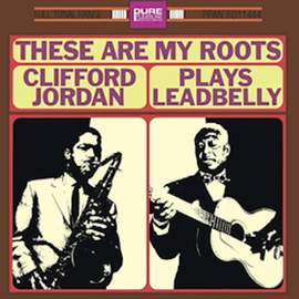 These Are My Roots - Clifford Jordan Plays Leadbelly