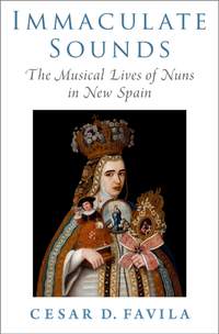 Immaculate Sounds: The Musical Lives of Nuns in New Spain