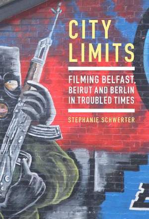 City Limits: Filming Belfast, Beirut and Berlin in Troubled Times