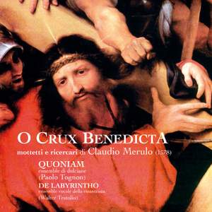 O Crux Benedicta. Mottetti E Ricercari Di Claudio Merulo