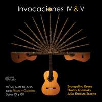 Invocaciones IV & V: 20th and 21st Century Mexican Music for Flute and Guitar