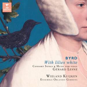 With Lilies White. Byrd's Consort Songs & Music for Viols