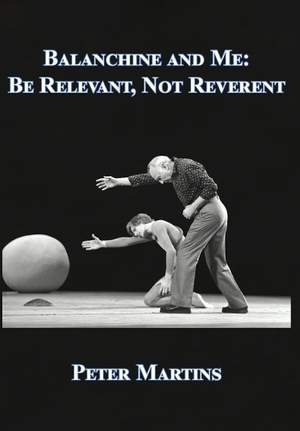 Balanchine and Me: Be Relevant, not Reverent