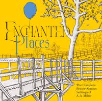 Enchanted Places: The Complete Fraser-Simson Settings of A. A. Milne