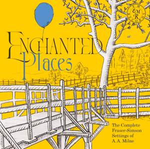 Enchanted Places: The Complete Fraser-Simson Settings of A. A. Milne