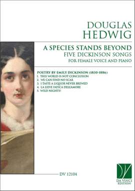 Douglas Hedwig: A Species Stands Beyond, Five Dickinson Songs