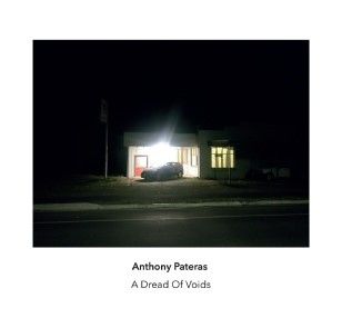 Anthony Pateras: A Dread of Voids