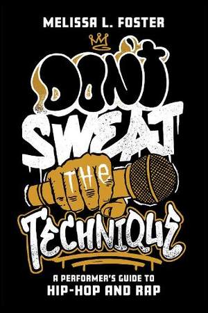 Don’t Sweat the Technique: A Performer’s Guide to Hip-Hop and Rap