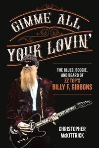 Gimme All Your Lovin’: The Blues, Boogie, and Beard of ZZ Top's Billy F. Gibbons