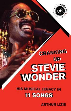 Cranking Up Stevie Wonder: His Musical Legacy in 11 Songs