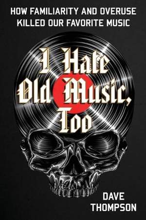 I Hate Old Music, Too: How Familiarity & Overuse Killed Our Favorite Music