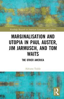 Marginalisation and Utopia in Paul Auster, Jim Jarmusch and Tom Waits: The Other America
