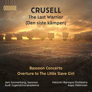 Crusell: The Last Warrior; Bassoon Concerto & Overture to The Little Slave Girl