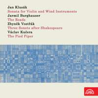 Klusák: Sonata for Violin and Wind Instruments - Burghauser: The Roads - Vostřák: Three Sonets after Shakespeare - Kučera: The Pied Piper