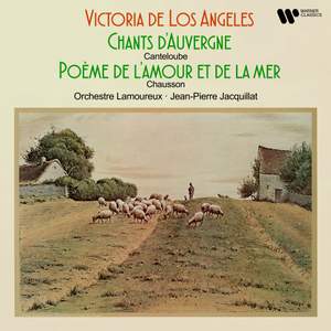 Canteloube: Chants d'Auvergne - Chausson: Poème de l'amour et de la mer, Op. 19