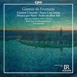 Gunnar de Frumerie: Clarinet Concerto; Concertino For Piano & String Orchestra; Musica Per Nove; Suite Im Alten Stil