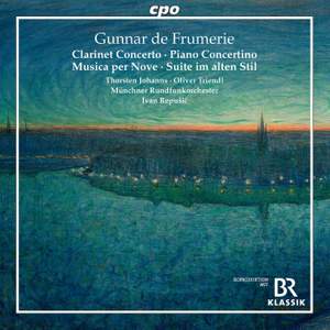 Gunnar de Frumerie: Clarinet Concerto; Concertino For Piano & String Orchestra; Musica Per Nove; Suite Im Alten Stil