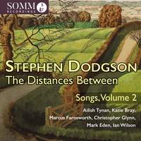 Stephen Dodgson: The Distances Between - Songs, Vol. 2