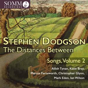 Stephen Dodgson: The Distances Between - Songs, Vol. 2