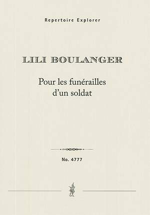 Boulanger, Lili: Pour les funérailles d'un Soldat for baritone solo, mixed choir and orchestra
