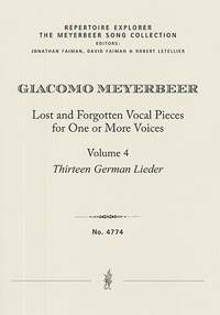 Meyerbeer, Giacomo: Lost and Forgotten Vocal Pieces for One or More Voices / Volume 4: Thirteen German Lieder