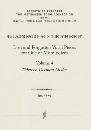 Meyerbeer, Giacomo: Lost and Forgotten Vocal Pieces for One or More Voices / Volume 4: Thirteen German Lieder