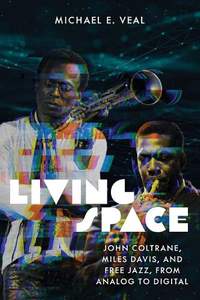 Living Space: John Coltrane, Miles Davis and Free Jazz, From Analog to Digital
