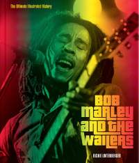 Bob Marley and the Wailers: The Ultimate Illustrated History