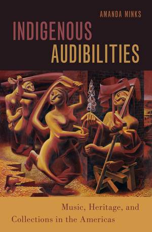 Indigenous Audibilities: Music, Heritage, and Collections in the Americas
