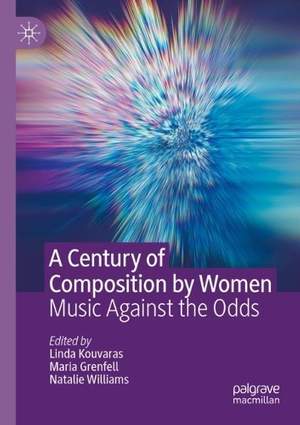 A Century of Composition by Women: Music Against the Odds