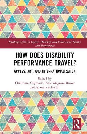 How Does Disability Performance Travel?: Access, Art, and Internationalization