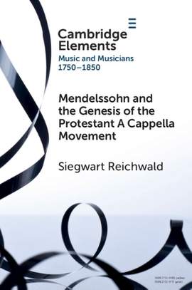 Mendelssohn and the Genesis of the Protestant A Cappella Movement