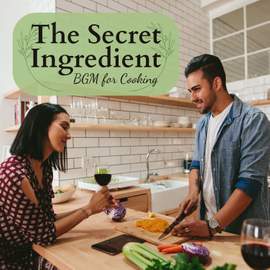 The Secret Ingredient - BGM for Cooking
